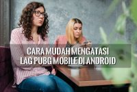 Cara Mudah Mengatasi Lag PUBG Mobile di Android