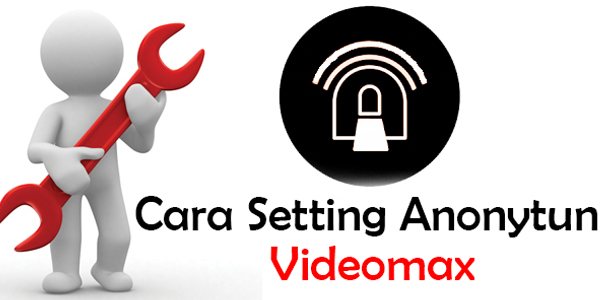 Langkah Mudah Setting Anonytun Pro Telkomsel Videomax2019
